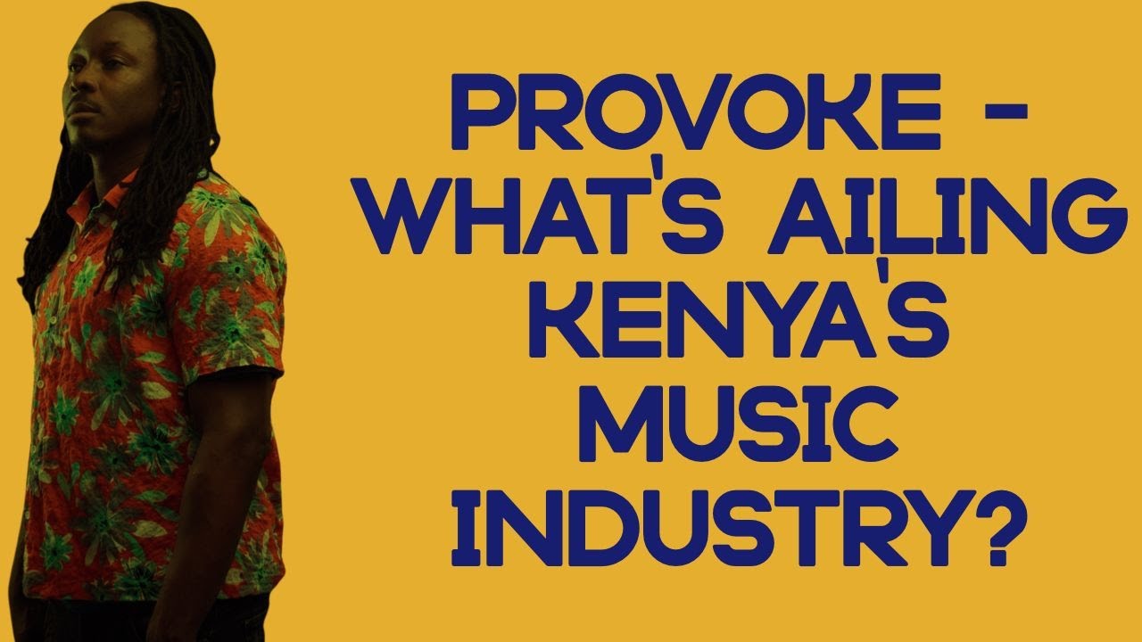 Provoke - What's Ailing Kenya's Music Industry?