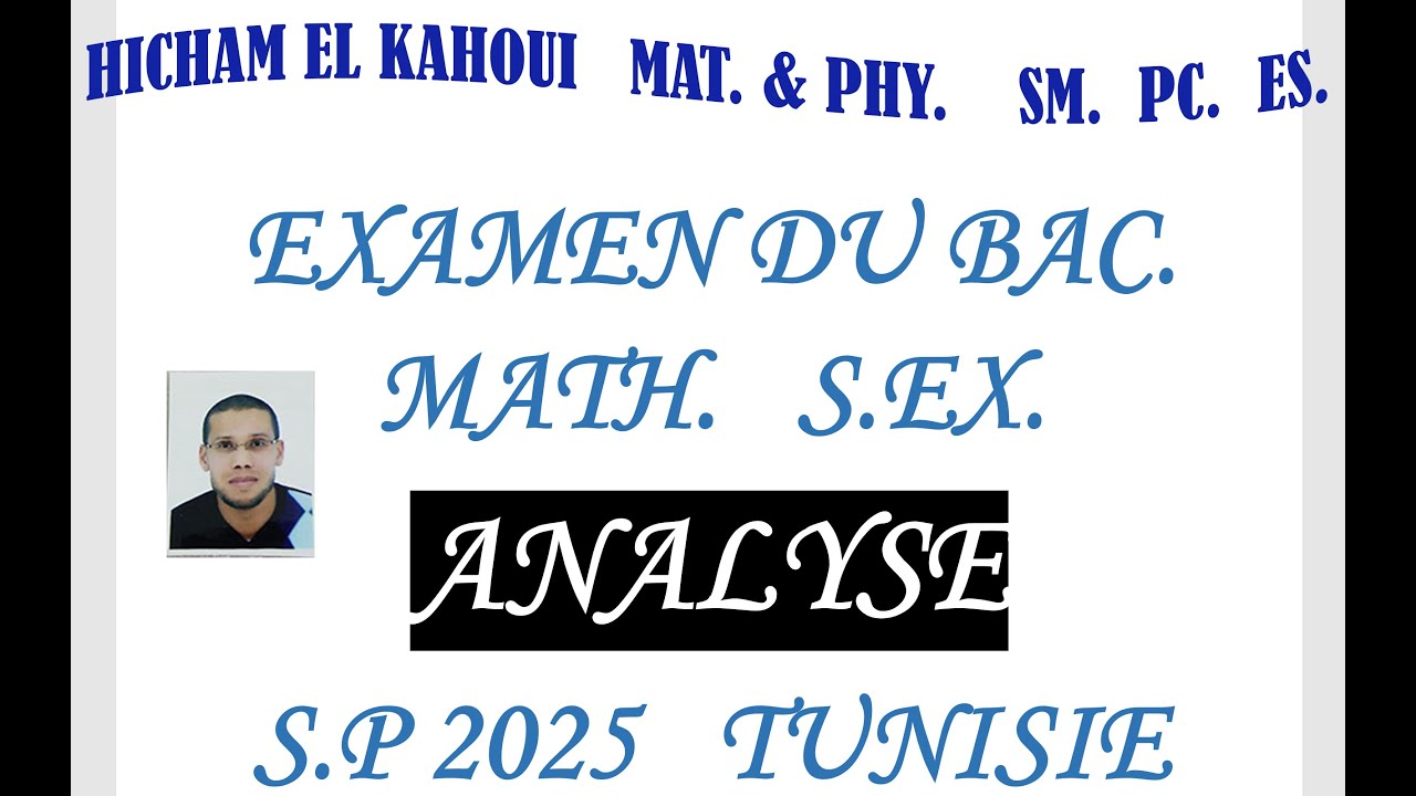 EXAMEN DU  BAC.  MATH    S. EX.  ANALYSE  S.P. 2025   TUNISIE