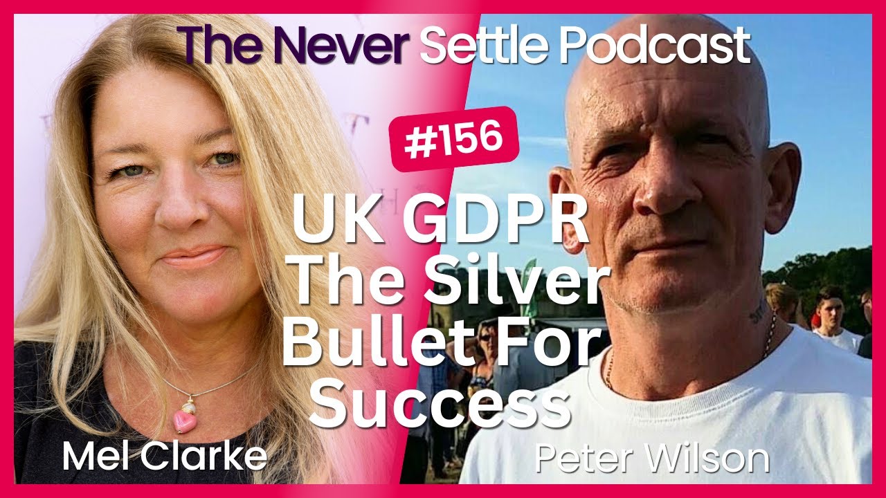 UK GDPR - The Silver Bullet For Success with Peter Wilson on The Never Settle Podcast