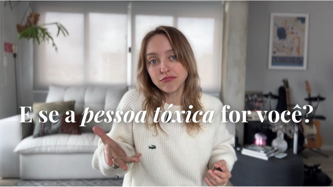 E se a pessoa tóxica for você?