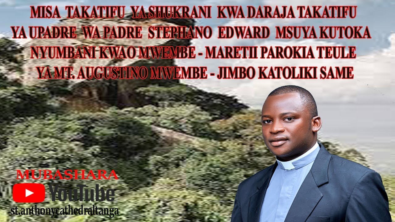 MISA YA SHUKRANI YA PD. S. MSUYA KUTOKA NYUMBANI KWAO M/MARETII P/TEULE MWEMBE  JIMBO KATOLIKI SAME.