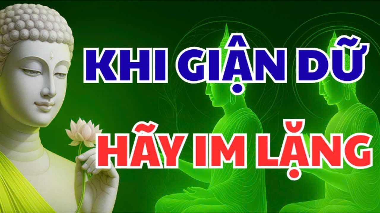 PHẬT DẠY : KHI GIẬN DỮ PHẢI BIẾT IM LẶNG - ĐỂ CUỘC SỐNG ĐƯỢC AN YÊN |#loiphatday