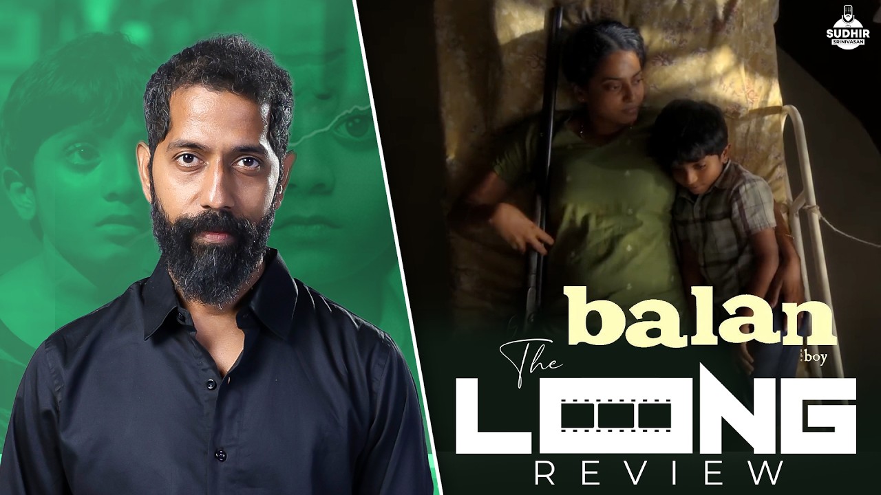 Sudhir Srinivasan's The Long Review: Balan - The Boy  | Chidambaram | Farzana | Adhisheshan