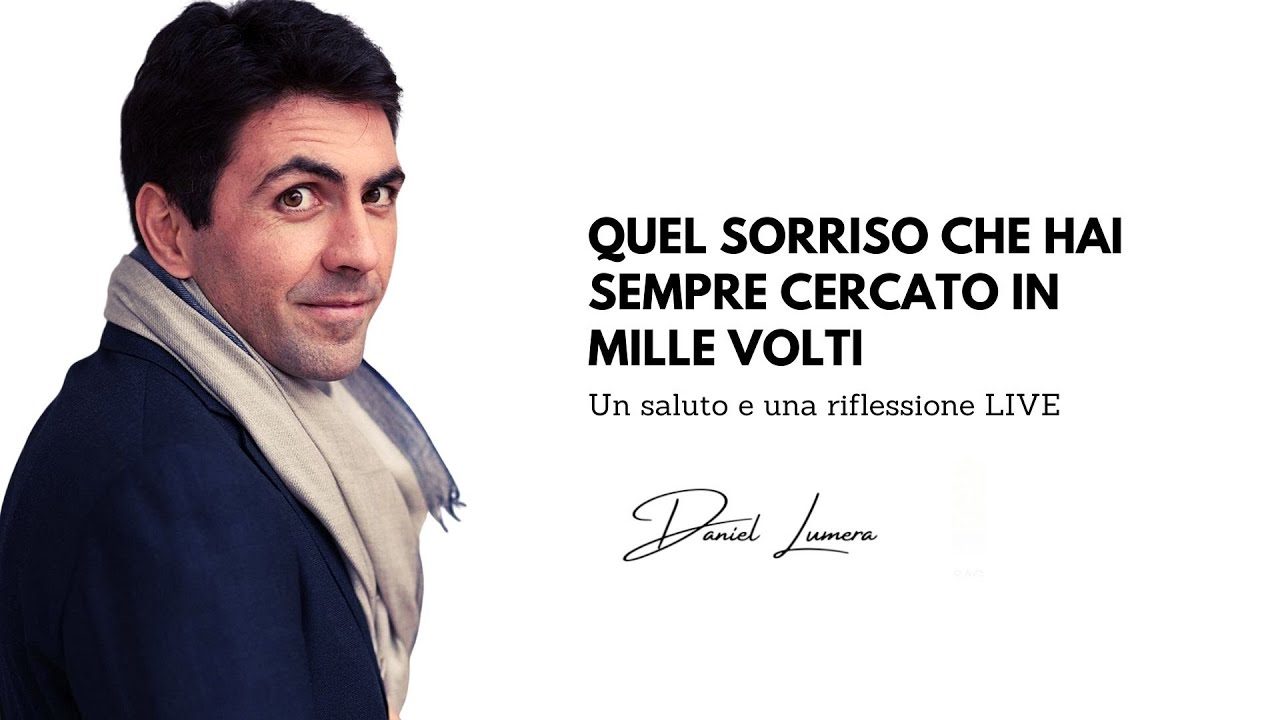 Quel sorriso che hai sempre cercato in mille volti (un saluto e una riflessione LIVE)