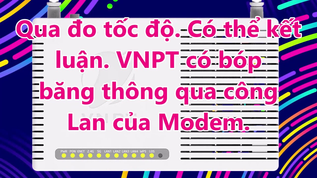 Modem VNPT GPON ONT IGATE GW040-H có bóp băng thông internet qua cổng LAN không?