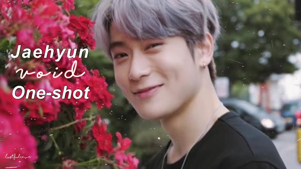 NCT FF One-Shot 〖 Jaehyun  〗 - ‘Void?’ ♡