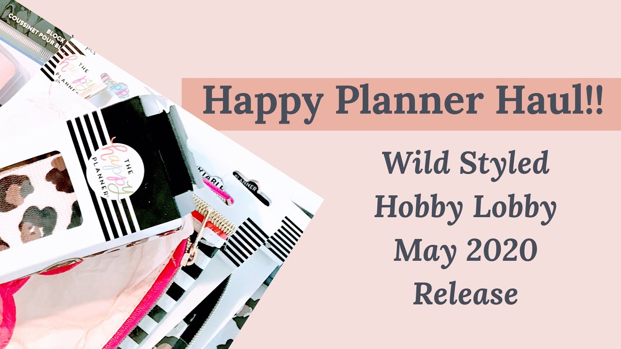 Wild Styled Happy Planner Haul -Hobby Lobby MAY 2020