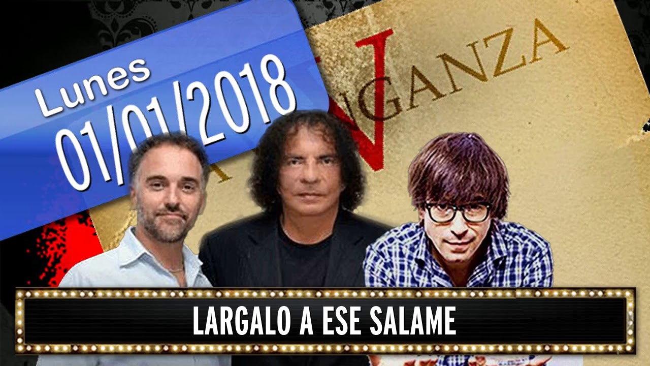 01 01 2018 Largalo a ese salame