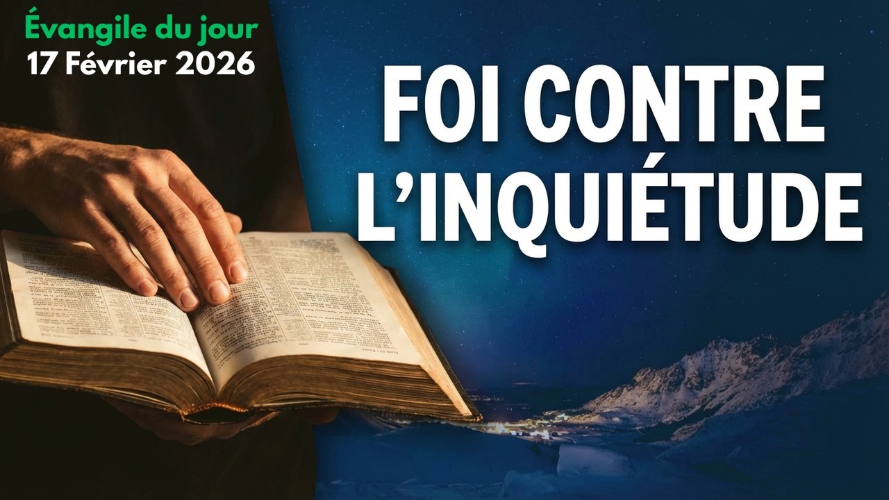 Méditation du Mardi 17 Février 2026 : Comment ne pas laisser l'inquiétude étouffer ta foi !