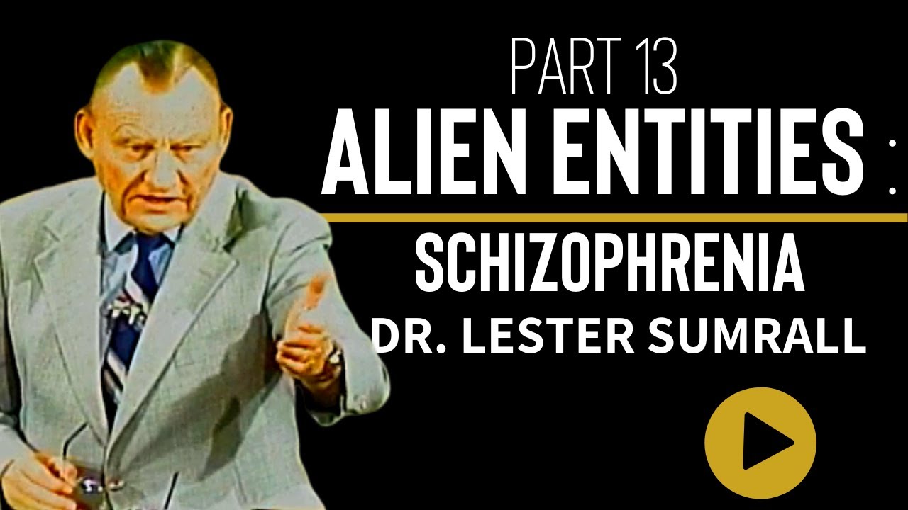 Alien Entities (Pt 13): Is Schizophrenia an Alien Entity? - Dr. Lester Sumrall