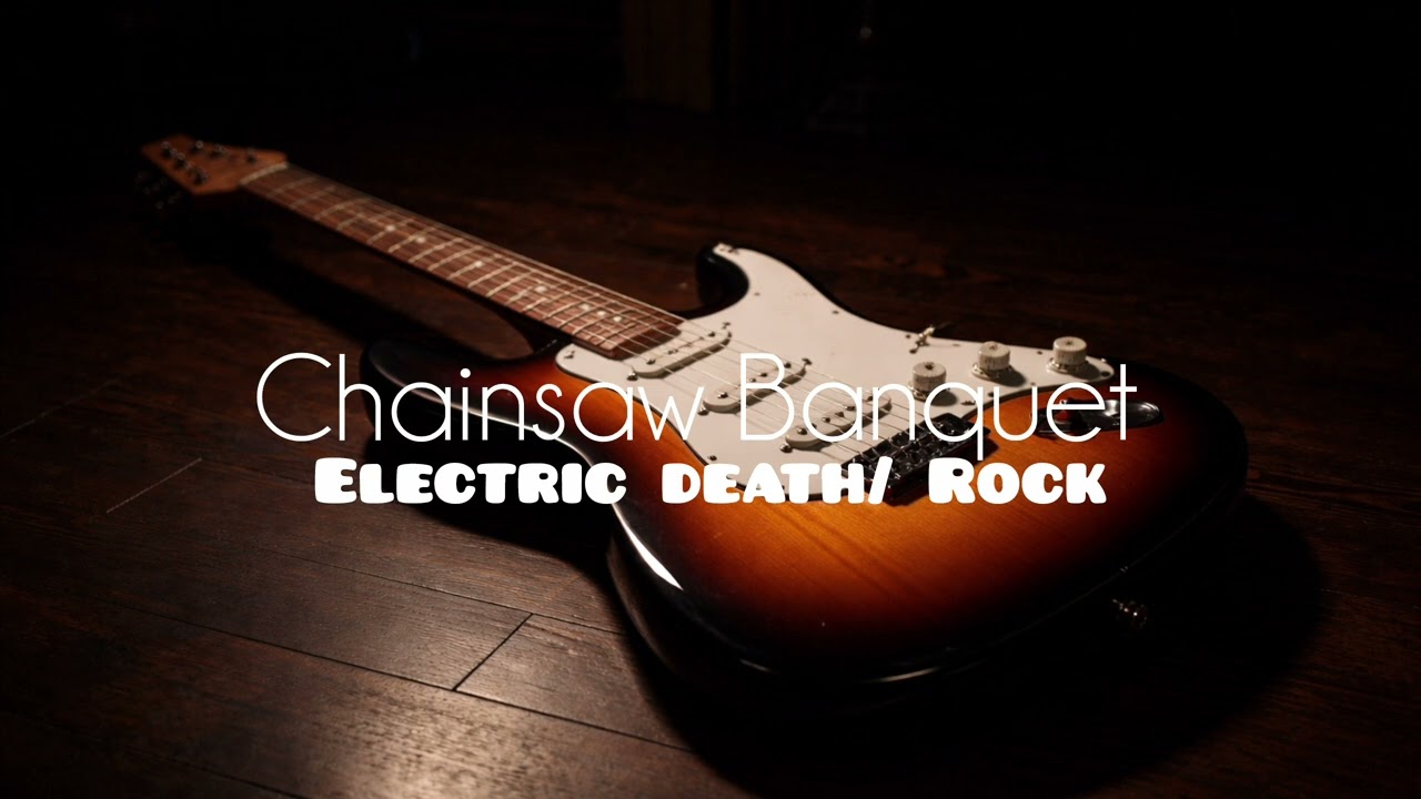 Chainsaw Banquet ( Electric Death/ Rock )