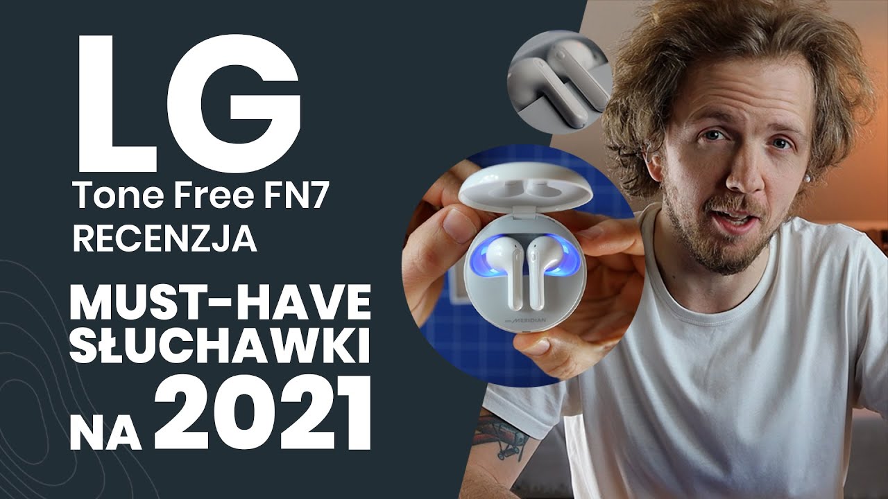 LG Tone Free FN7 Recenzja |  Must-have słuchawki na 2021