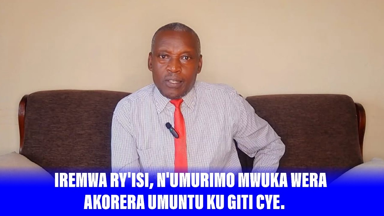 ICYIGISHO CYA 7: IREMWA RY'ISI, N'UMURIMO MWUKA WERA AKORERA UMUNTU KU GITI CYE. 
