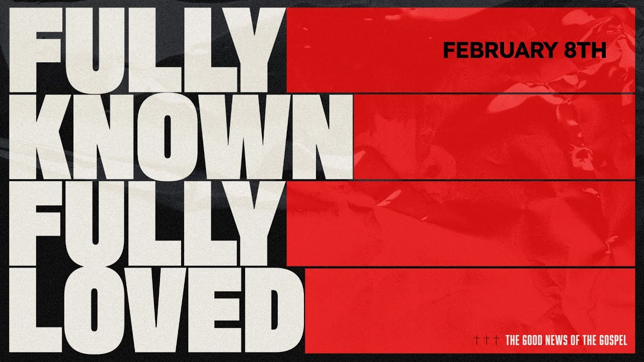 Fully Known: Fully Loved - Pastor Sam 2-8-26