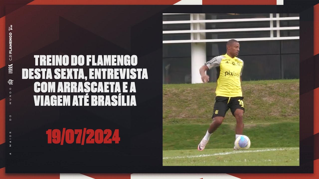 Treino do Flamengo desta sexta, entrevista com Arrascaeta e a viagem até Brasília