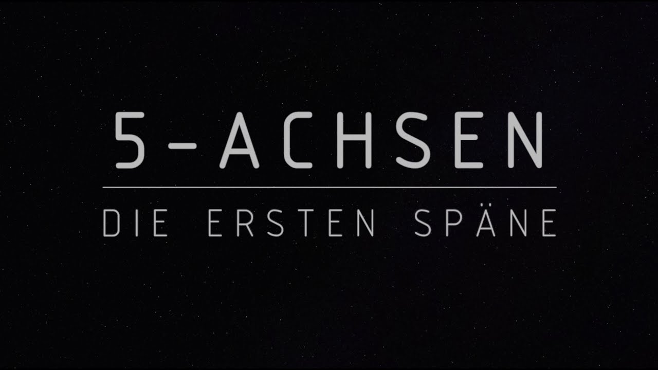 5 Achsen - Die ersten Späne