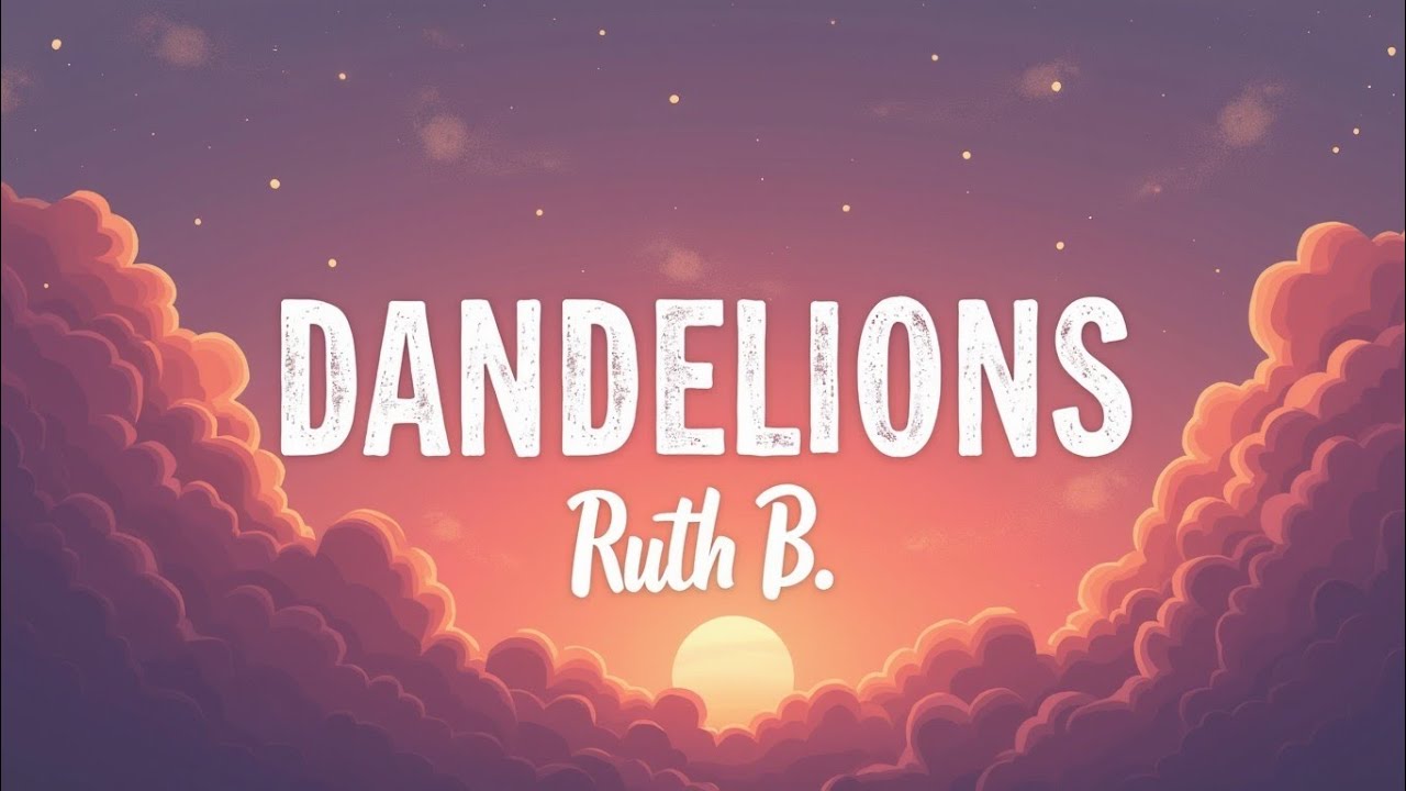 Dandelions – Ruth B. (Lyrics) | Heartfelt Indie Pop Anthem | Cinematic Lyric Experience