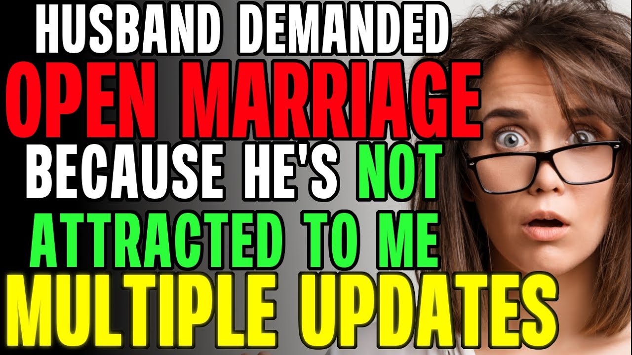 Husband Demanded Open Marriage Because He's No Longer Attracted To Me r/Relationships