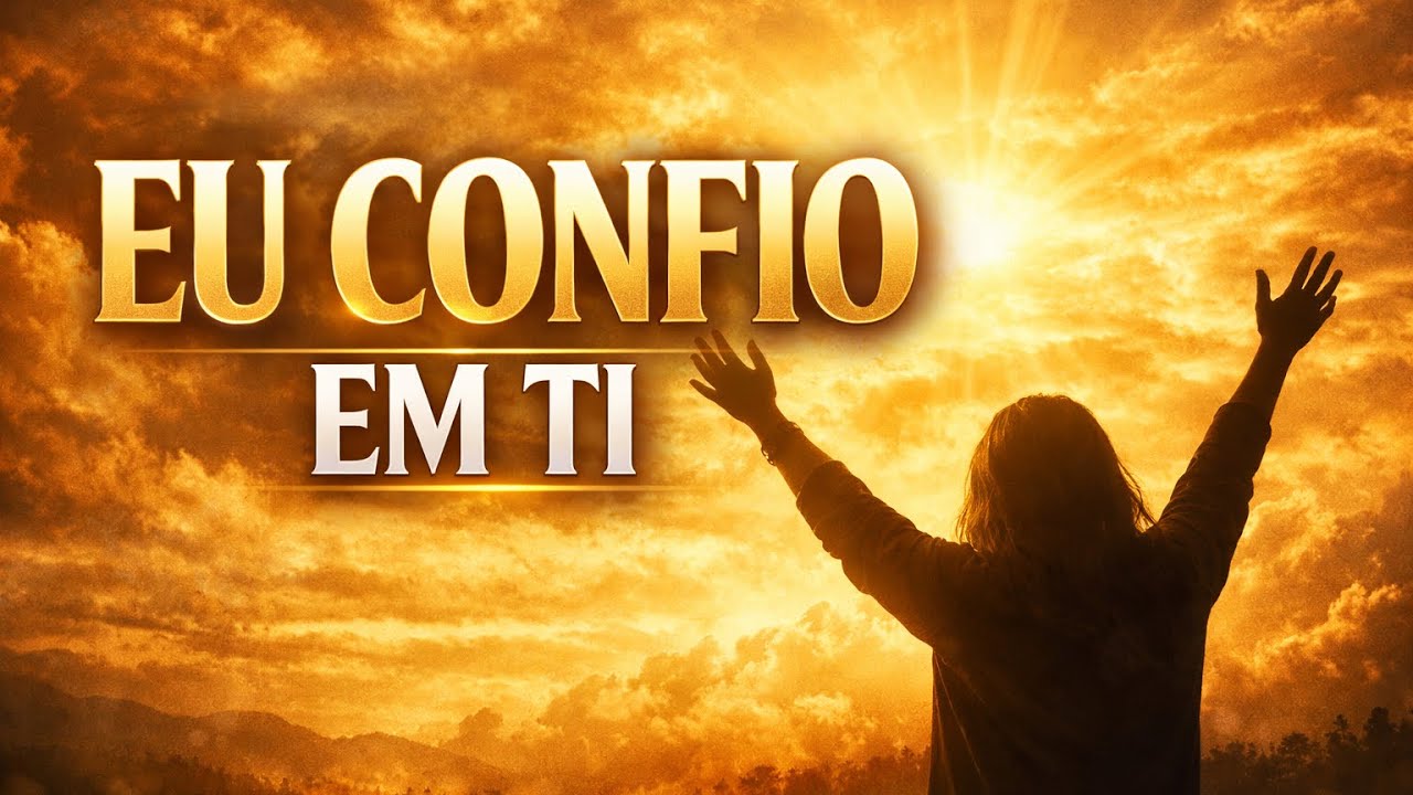 Eu Confio em Ti | Louvor que Vai Tocar Seu Coração