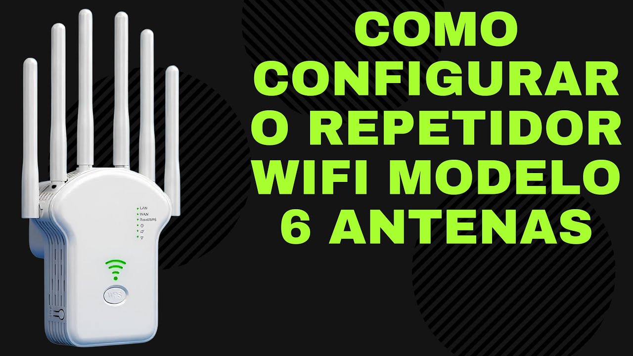 COMO CONFIGURAR O REPETIDOR WIFI MODELO 6 ANTENAS