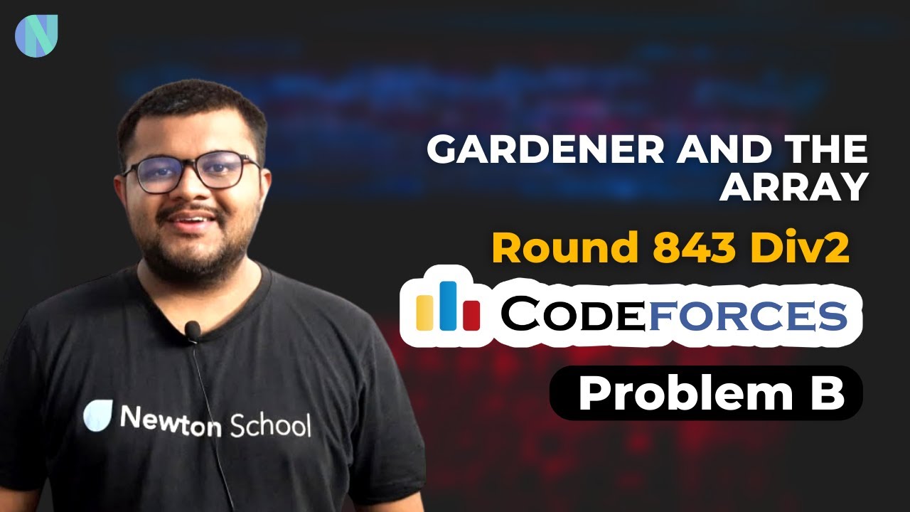 Codeforces Round 843 Div 2 | Problem B : Gardener And The Array Solution | Newton School