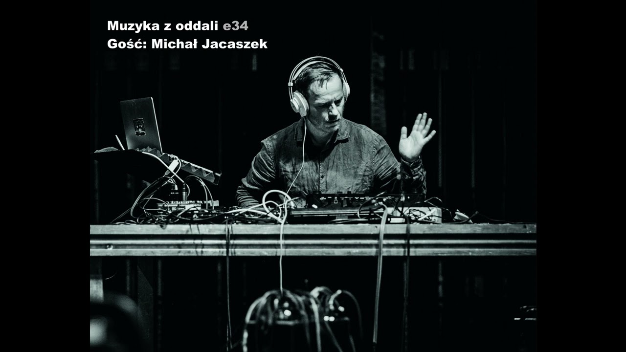 Muzyka z oddali - Michał Jacaszek e35  [podcast]