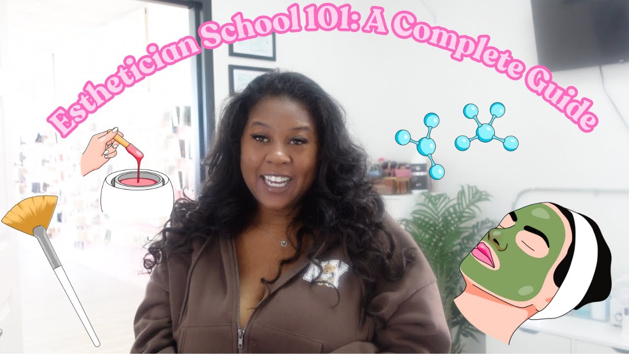 Everything You Need to Know Before Attending Esthetician School: A Complete Guide