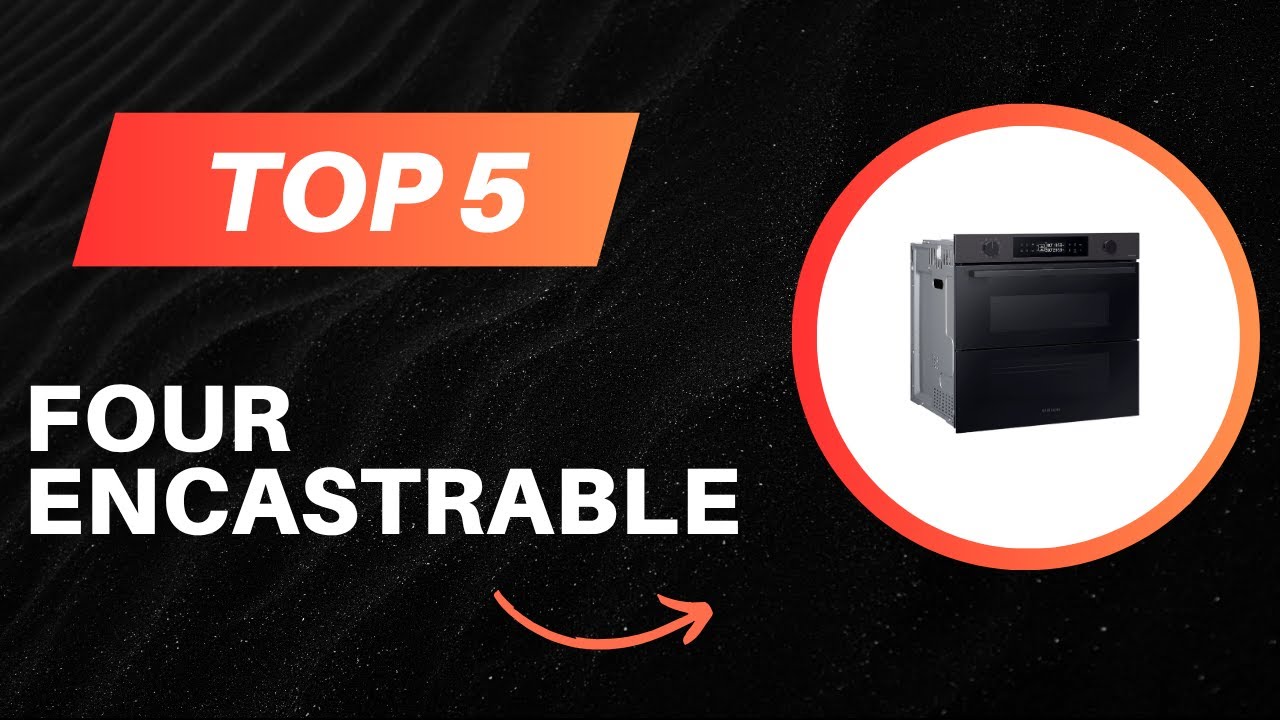 Les 5 Meilleur Four Encastrable 2025 - Top Four Encastrable  Test (Les Prix Les Plus Bas)