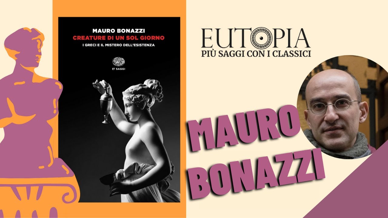 Mauro Bonazzi presenta Creature di un sol giorno. I greci e il mistero dell'esistenza