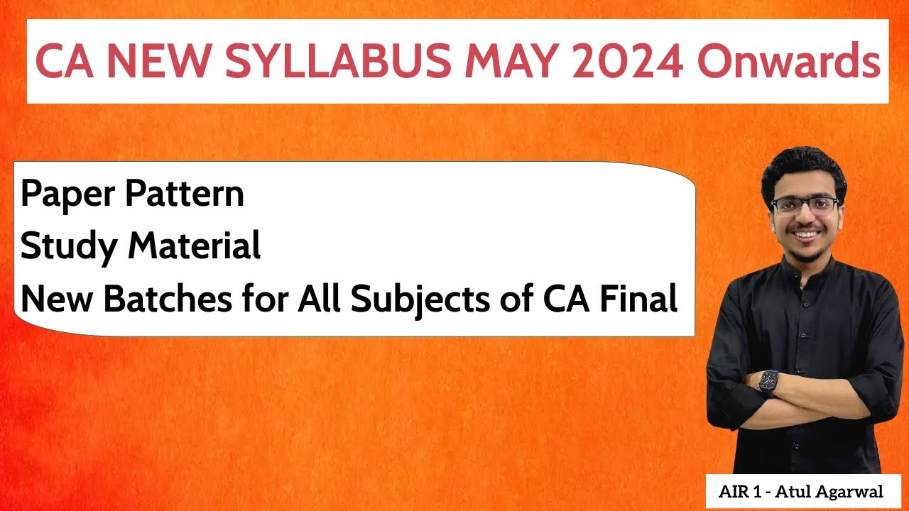 CA NEW SYLLABUS MAY 2024 Onwards | New Batches for All Subjects of CA Final | Atul Agarwal AIR 1