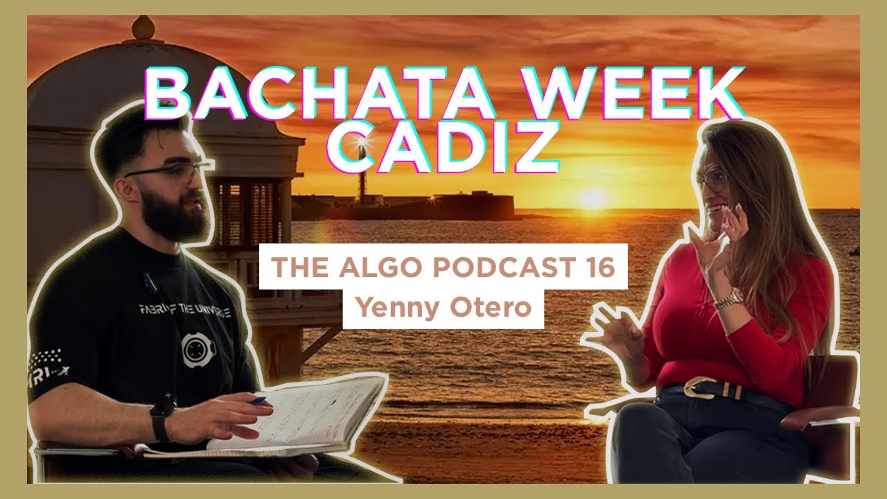 Bachata Week Cadiz. Yenny Otero - The ALGO Podcast Ep. 16