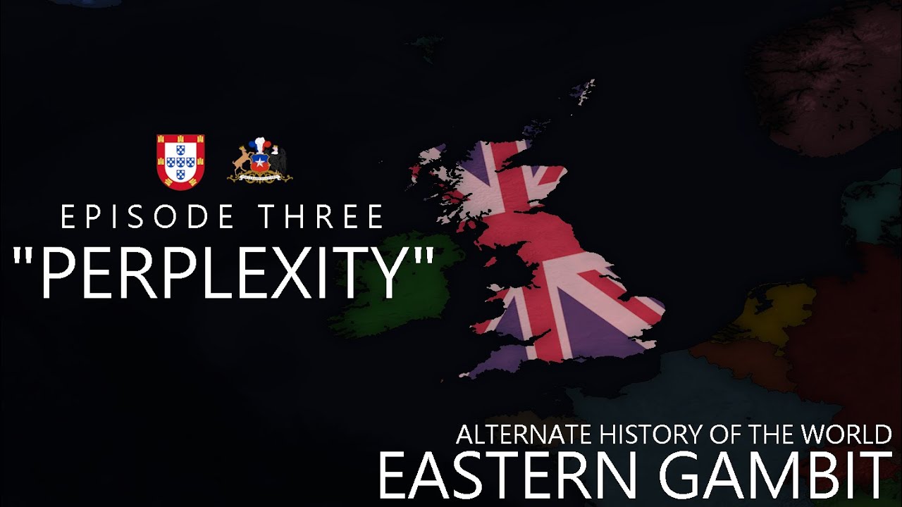Eastern Gambit - Alternative History of the World | Episode Three: “Perplexity”