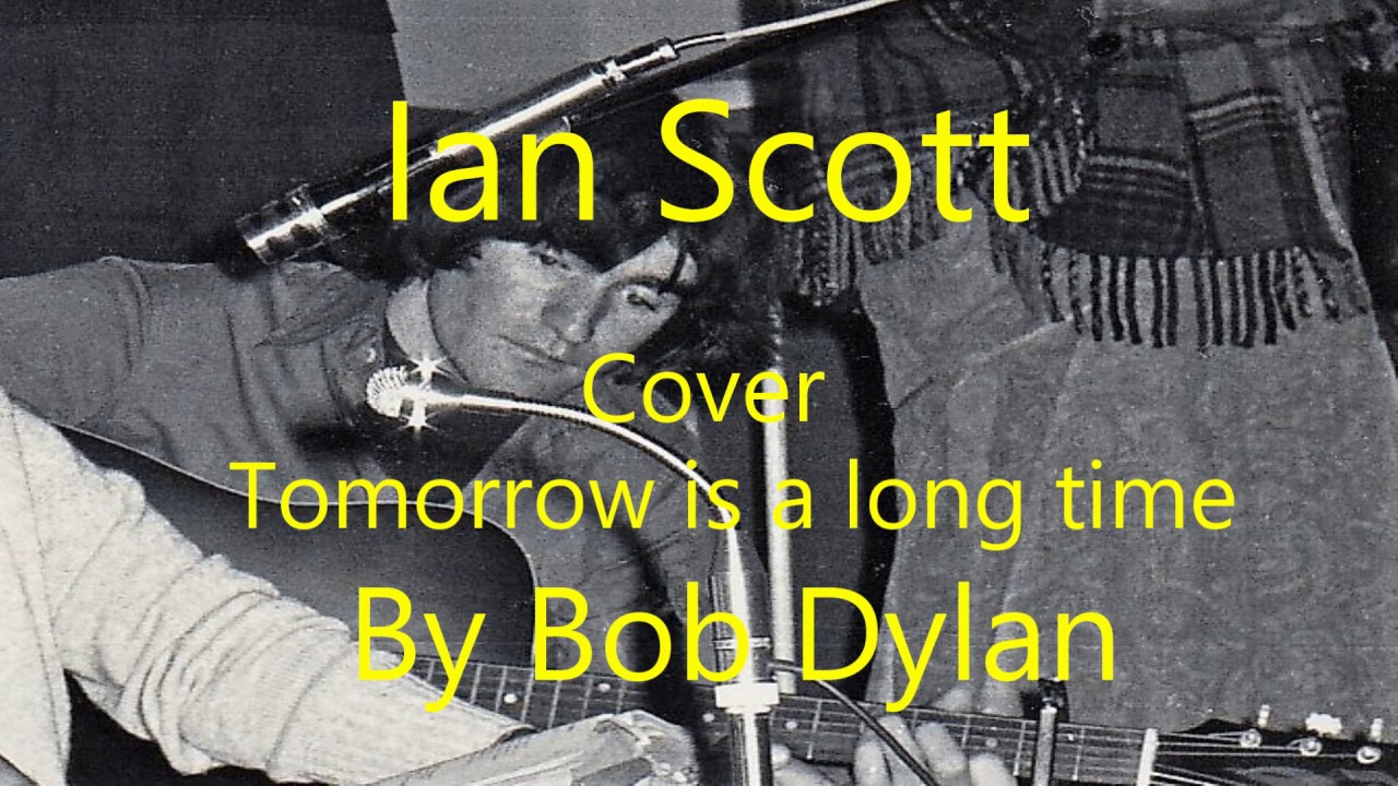 Ian Scott, cover of,"Tomorrow is a long time" Bob Dylan.