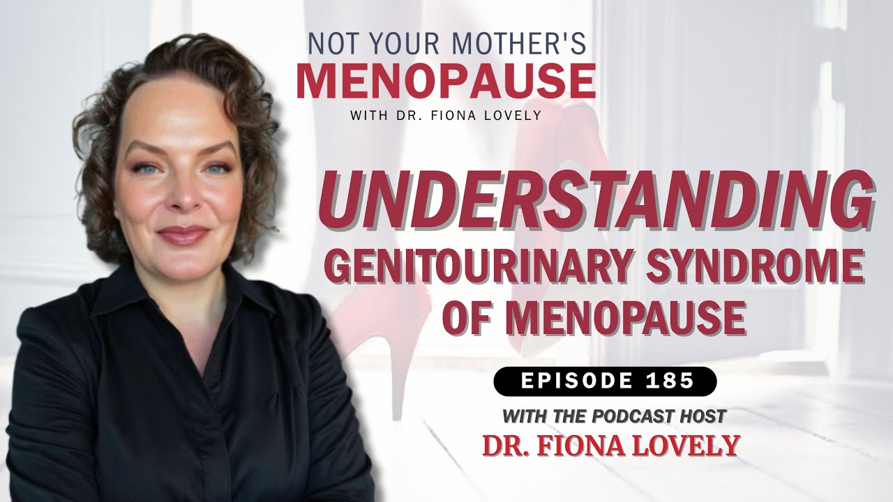 EP 185 - Understanding Genitourinary Syndrome of Menopause with Dr. Fiona Lovely