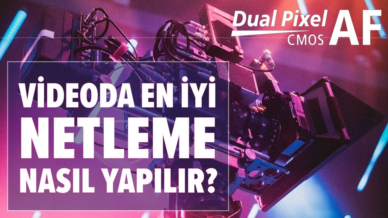Videoda En İyi Netleme Nasıl Yapılır? (Dual Pixel AF) | fotografium.com