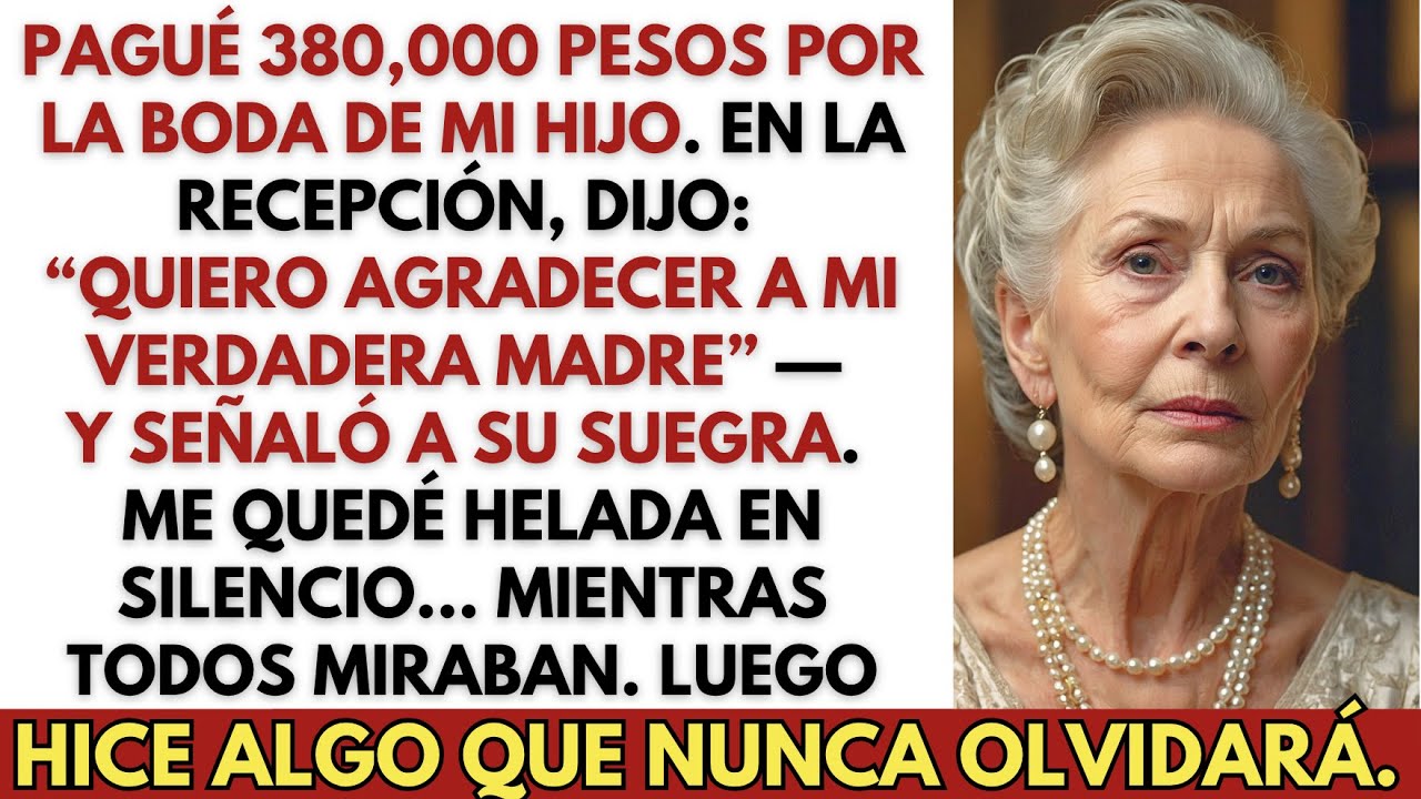 Mi hijo me hizo pagar 380,000 pesos por su boda — y luego agradeció a su suegra como su madre…