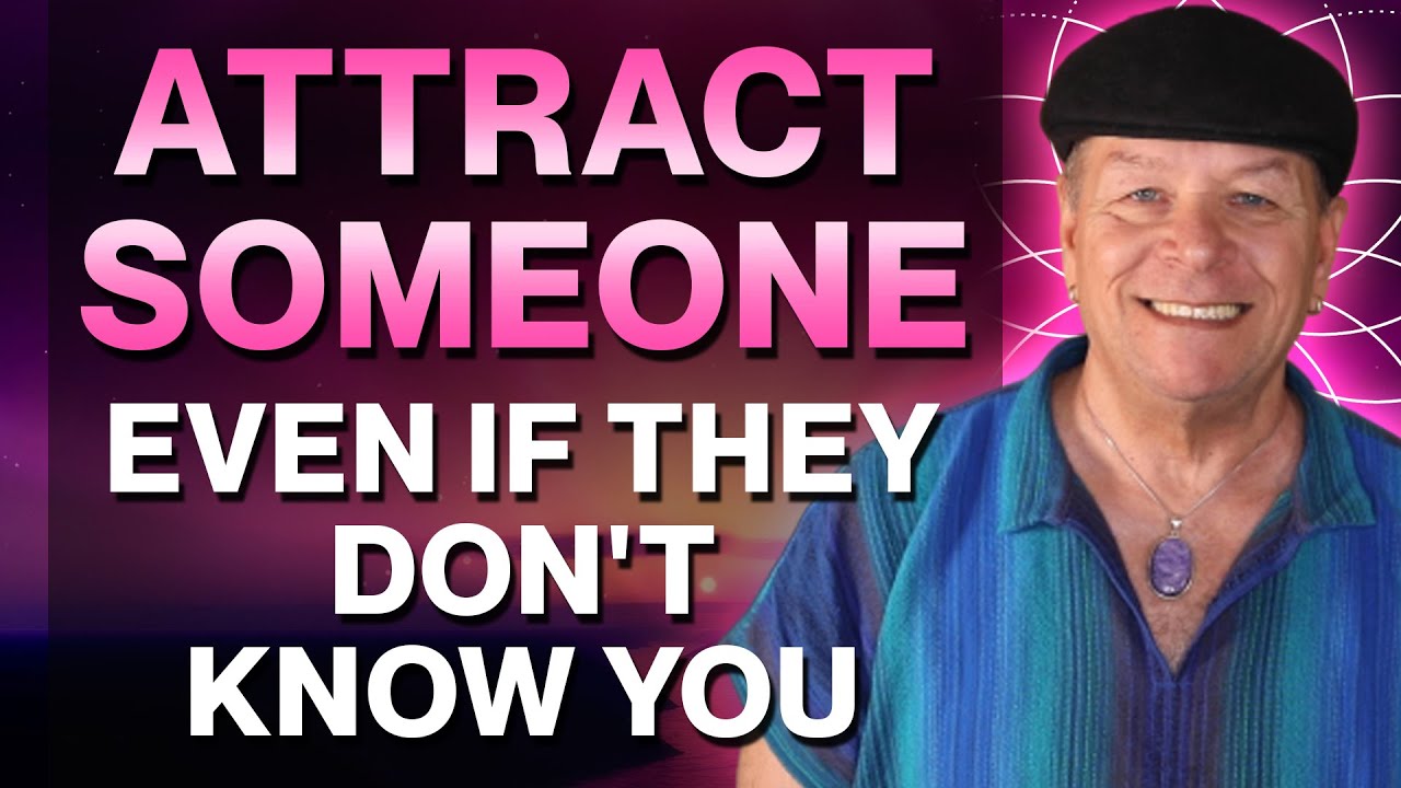 How To Attract Someone Into Your Life Even If They Don’t Know You Or Have Feelings For You