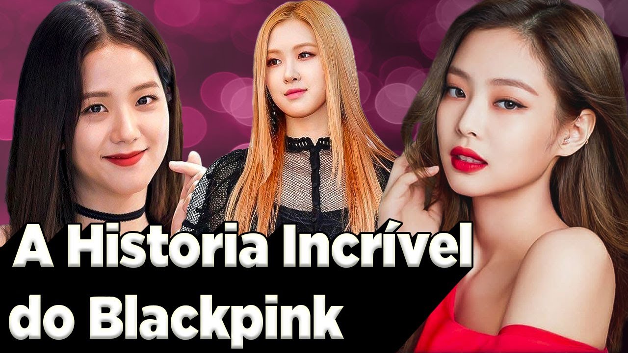 A História Incrível do Blackpink - Do Pré-Debut Até Hoje