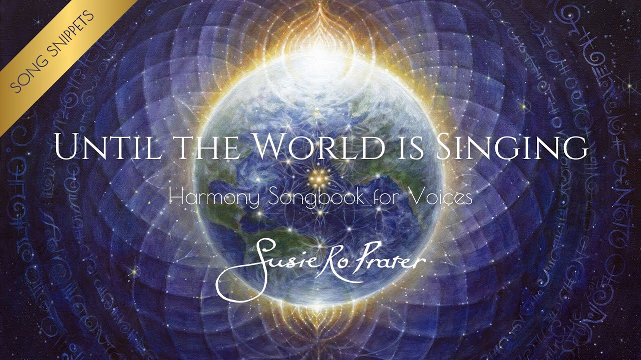 Until the World is Singing | Harmony Songbook for Voices | 10 Song Snippets | Susie Ro Prater