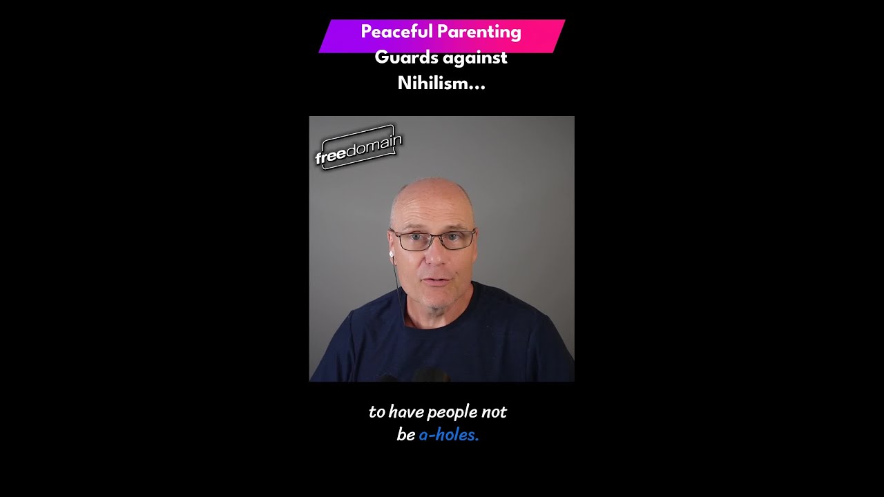 Peaceful Parenting Guards against Nihilism...