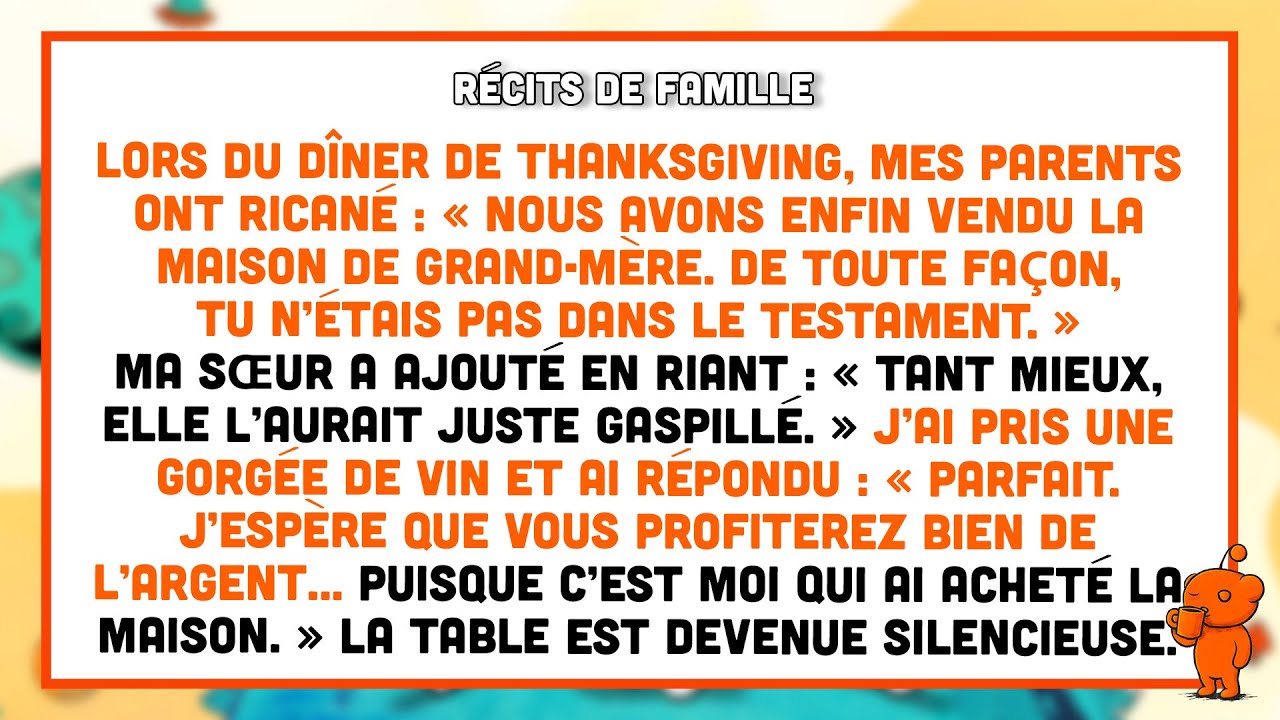 Au dîner, mes parents ont ricané: «On a vendu la maison de grand-mère, tu n’étais pas au testament.»