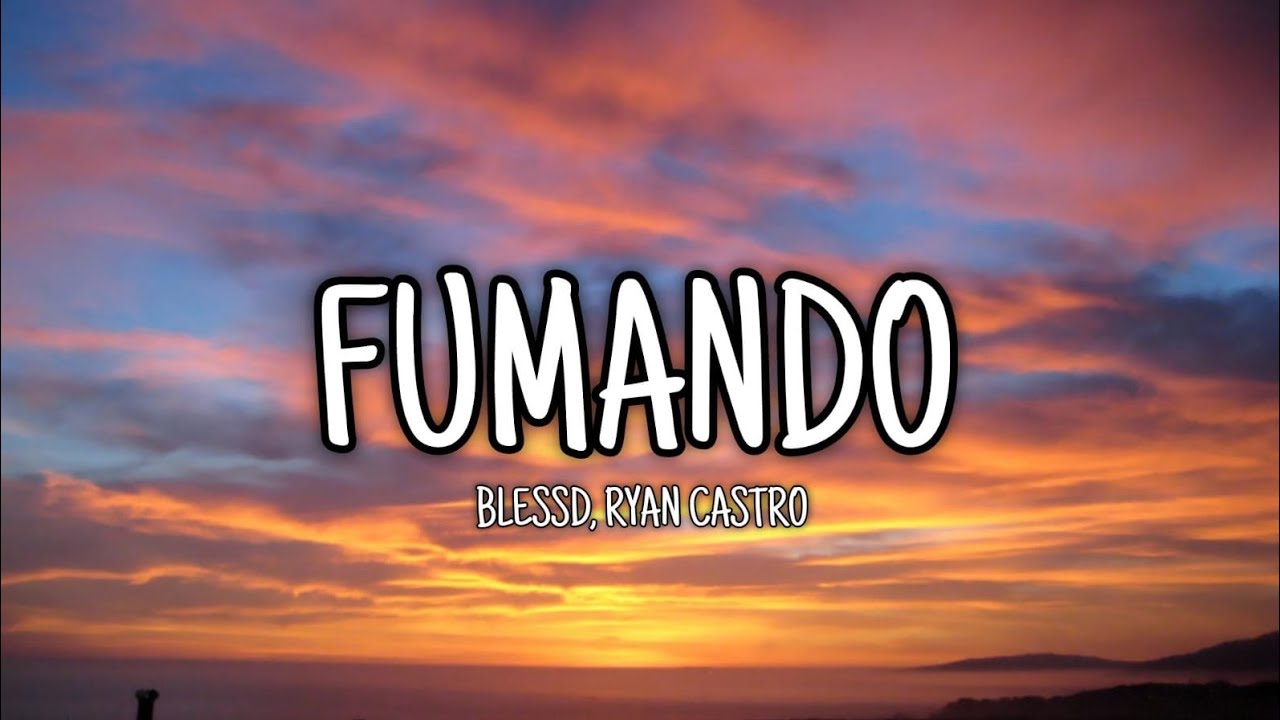 Blessd, Ryan Castro - FUMANDO (Letra/Lyrics)