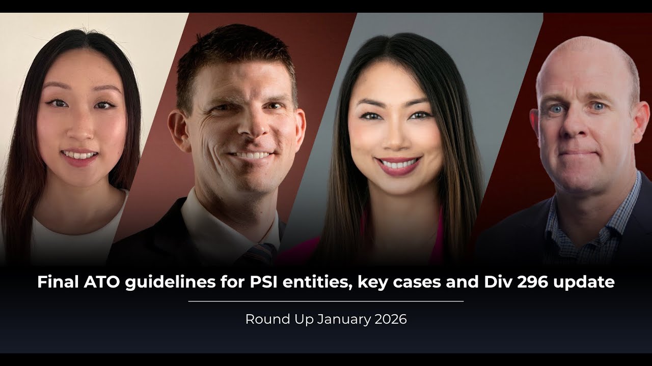 Jan 2026 Round Up: Final ATO guidelines for PSI entities, key cases and Div 296 update