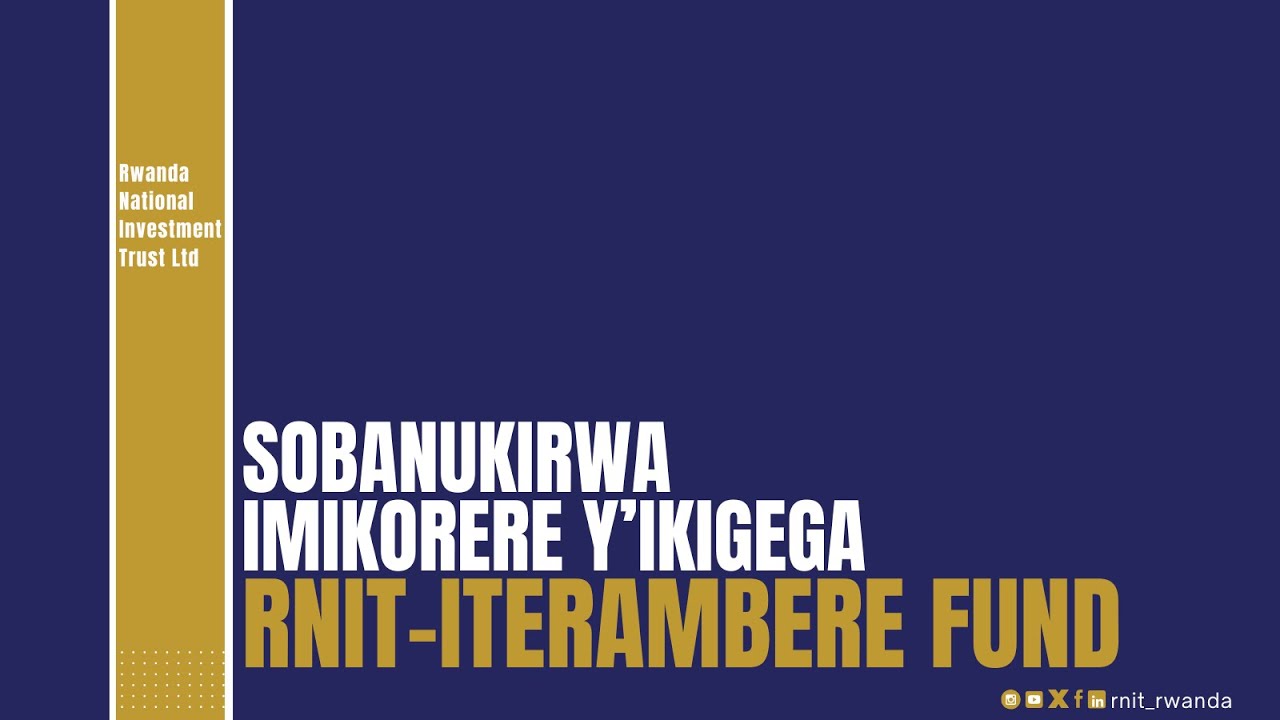 SOBANUKIRWA IMIKORERE Y’IKIGEGA RNIT-ITERAMBERE FUND
