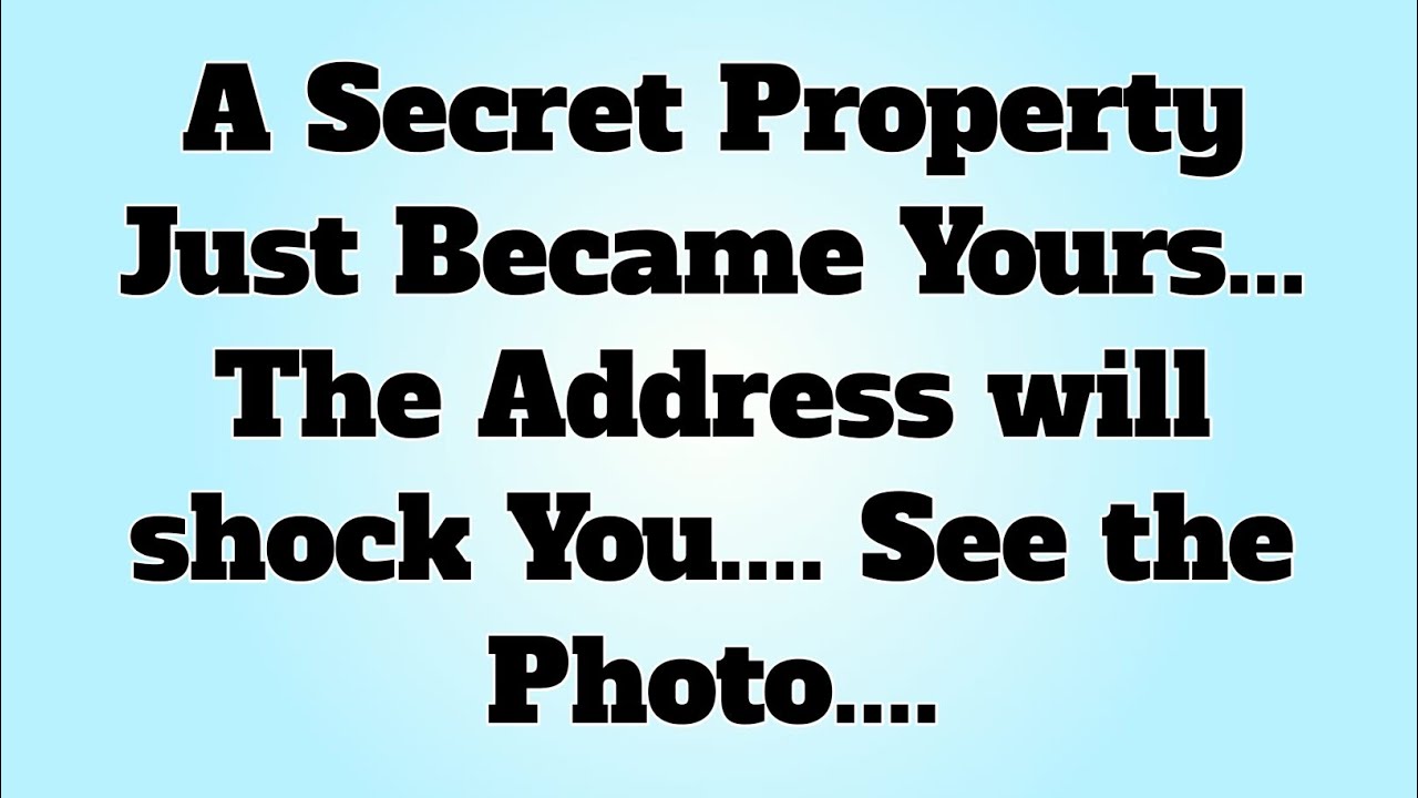 A Secret Property Just Became Yours... The Address will shock You.... See the Photo....