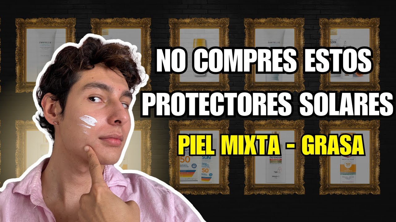 MEJORES PROTECTORES SOLARES PARA PIEL GRASA/MIXTA 🚨 ¡NO COMPRES SIN VER ESTO!