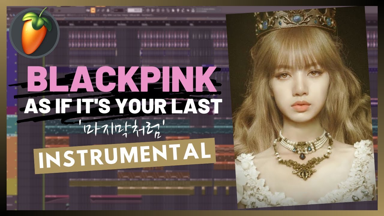 BLACKPINK(블랙핑크) - AS IF ITS YOUR LAST(마지막처럼) Instrumental | FL Studio Remake