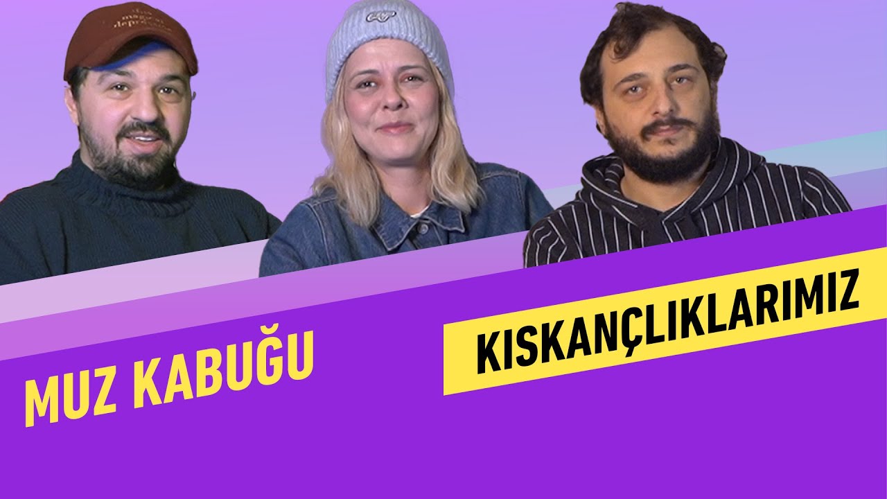 Kıskançlıklarımız | Muz Kabuğu