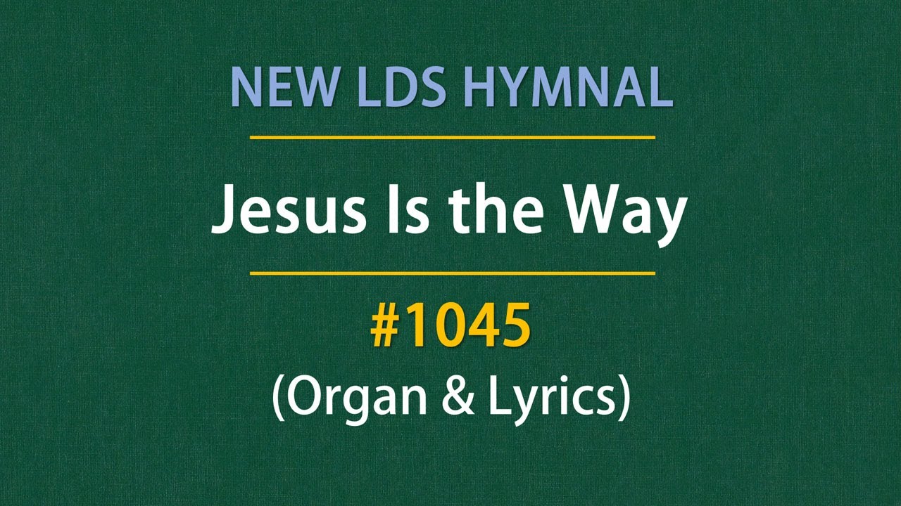Jesus Is the Way (Organ & Lyrics) | 1045 - New LDS Hymnal