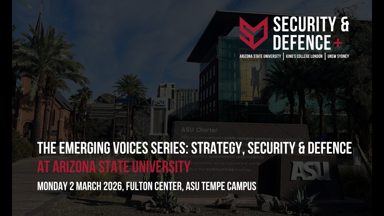 The Emerging Voices Series: Strategy, Security & Defence at Arizona State University